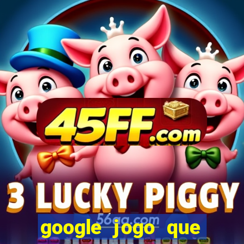 google jogo que ganha dinheiro de verdade